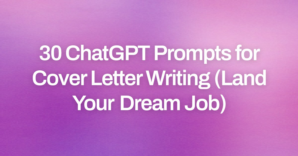 Cover image for 30 ChatGPT Prompts for Cover Letter Writing (Land Your Dream Job)