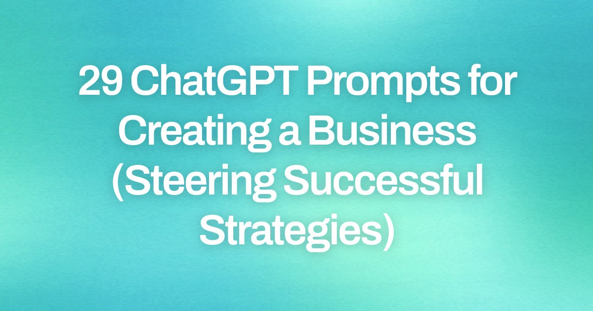 Cover image for 29 ChatGPT Prompts for Creating a Business (Steering Successful Strategies)