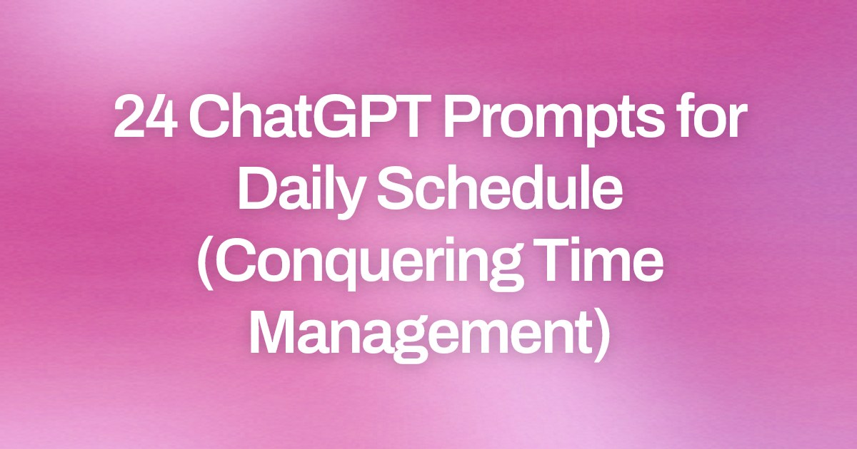 Cover image for 24 ChatGPT Prompts for Daily Schedule (Conquering Time Management)