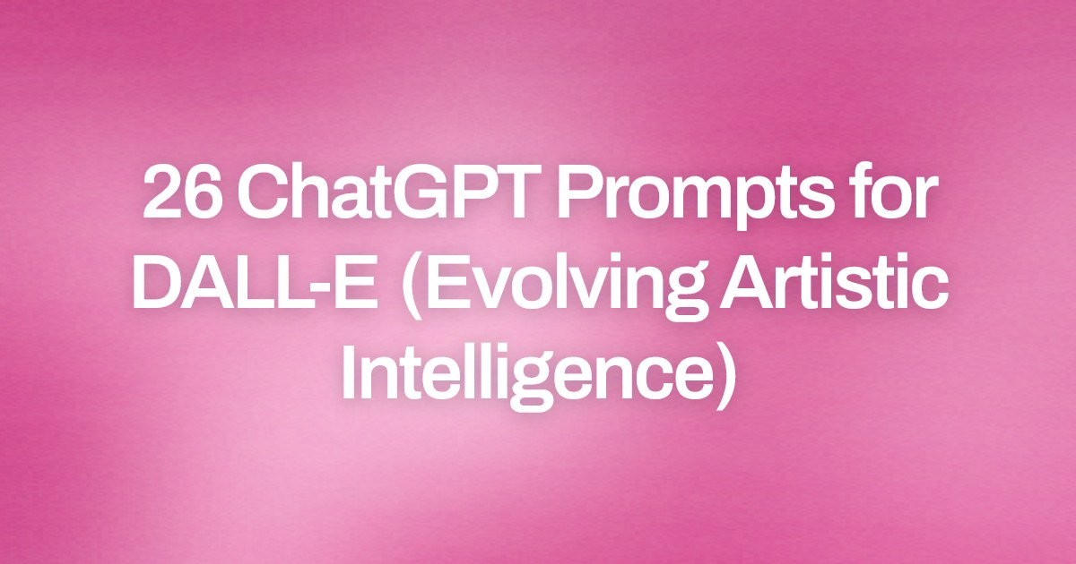 Cover image for 26 ChatGPT Prompts for DALL-E (Evolving Artistic Intelligence)