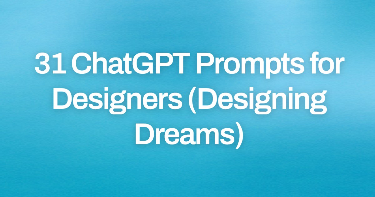 Cover image for 31 ChatGPT Prompts for Designers (Designing Dreams)