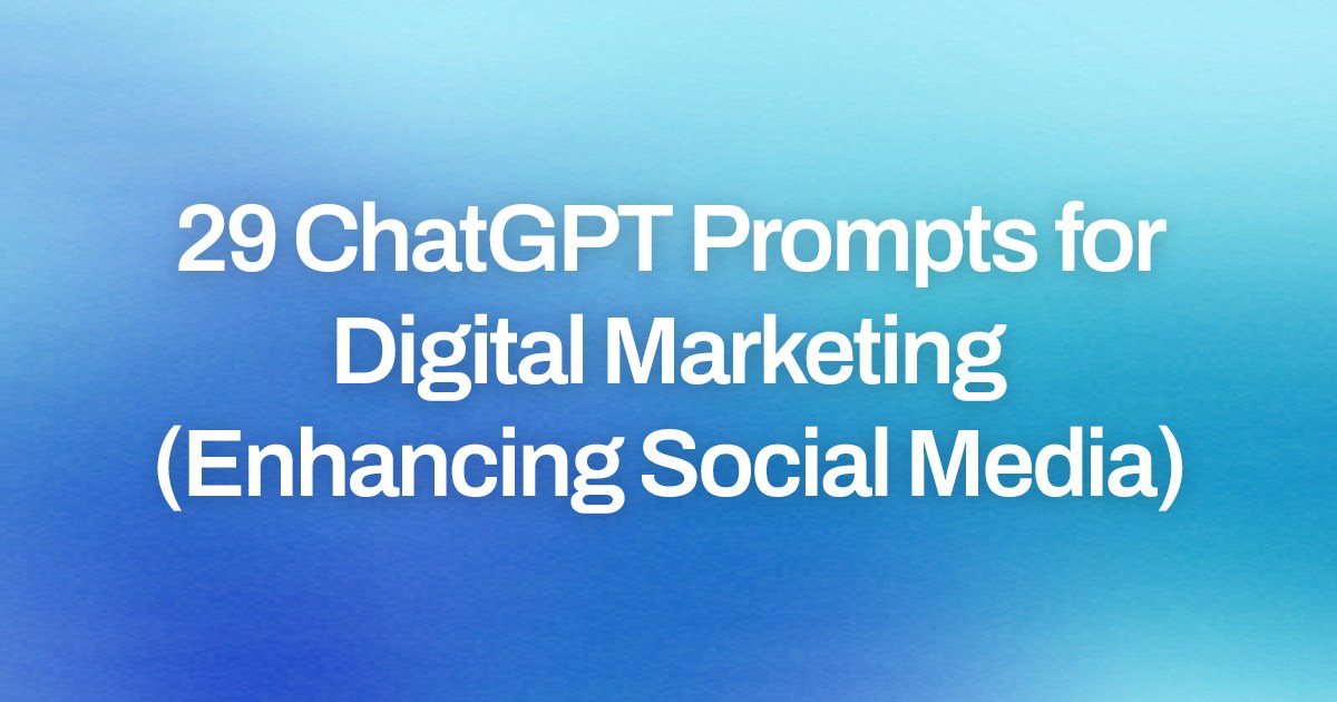 Cover image for 29 ChatGPT Prompts for Digital Marketing (Enhancing Social Media)