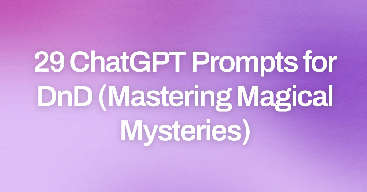 Cover image for 29 ChatGPT Prompts for DnD (Mastering Magical Mysteries)