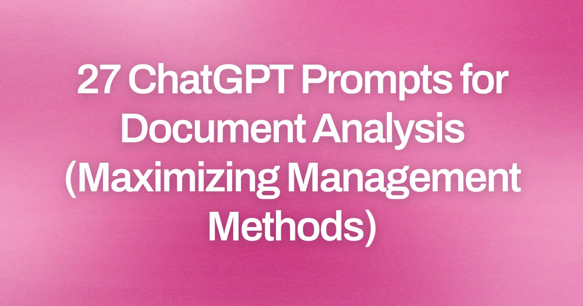Cover image for 27 ChatGPT Prompts for Document Analysis (Maximizing Management Methods)