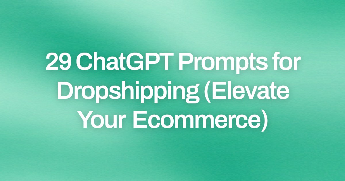 Cover image for 29 ChatGPT Prompts for Dropshipping (Elevate Your Ecommerce)