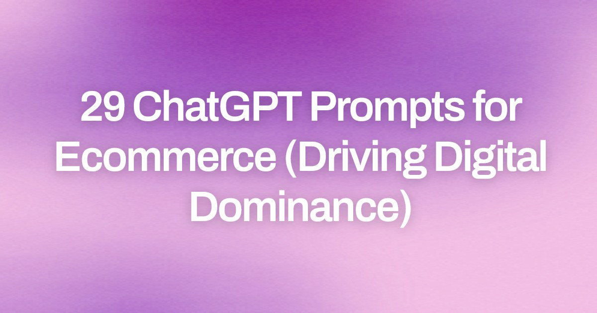 Cover image for 29 ChatGPT Prompts for Ecommerce (Driving Digital Dominance)