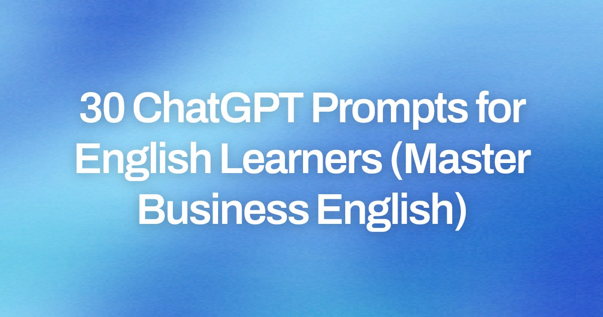 Cover image for 30 ChatGPT Prompts for English Learners (Master Business English)