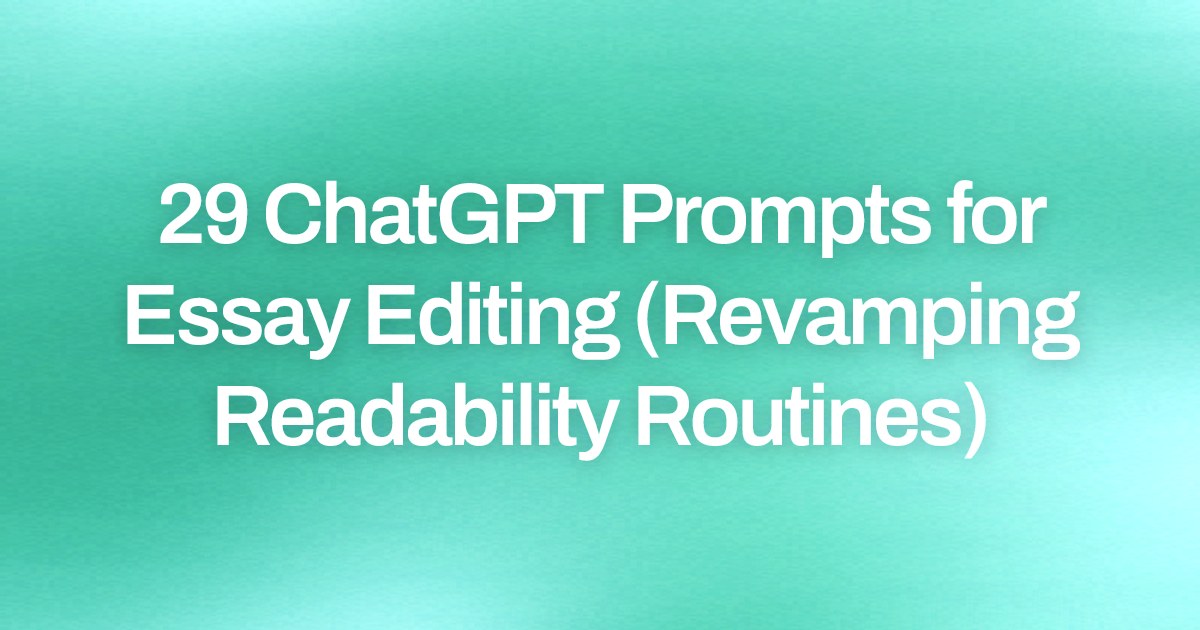 Cover image for 29 ChatGPT Prompts for Essay Editing (Revamping Readability Routines)