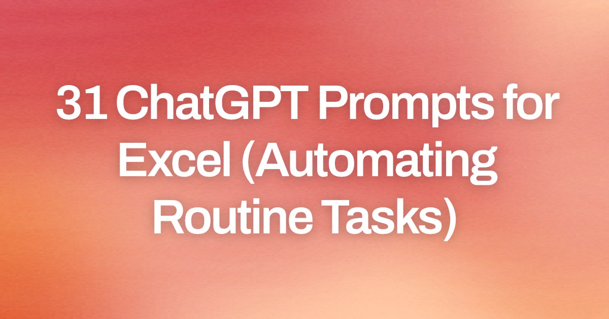 Cover image for 31 ChatGPT Prompts for Excel (Automating Routine Tasks)