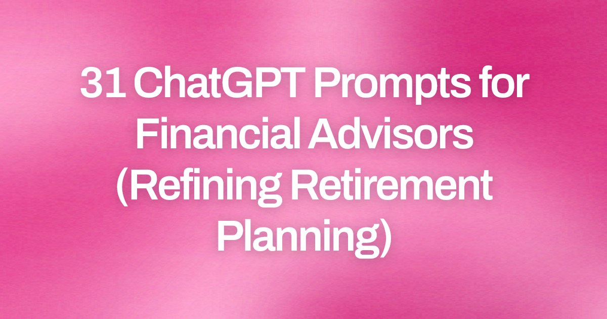 Cover image for 31 ChatGPT Prompts for Financial Advisors (Refining Retirement Planning)