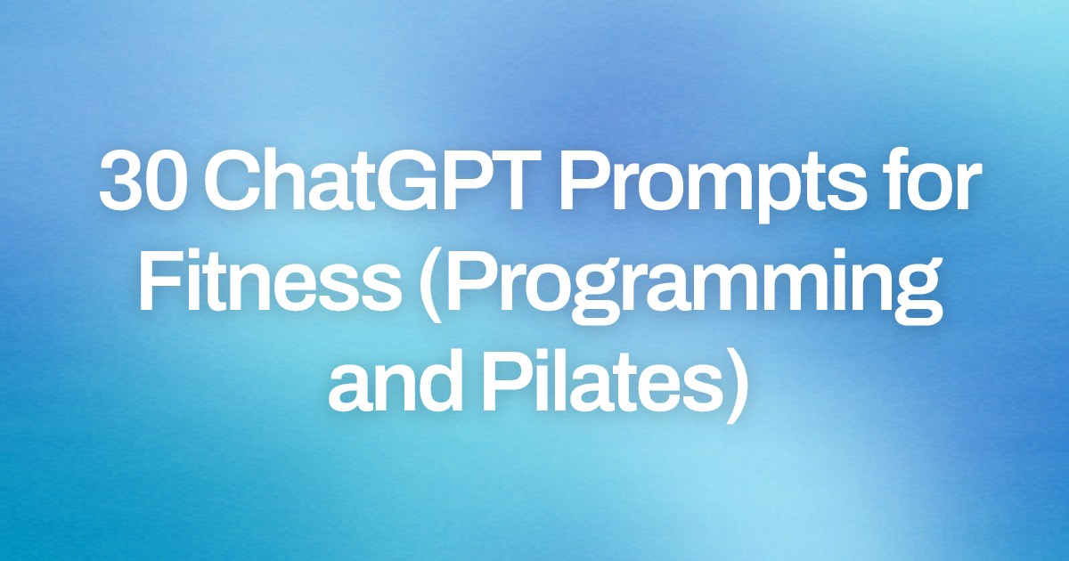 Cover image for 30 ChatGPT Prompts for Fitness (Programming and Pilates)