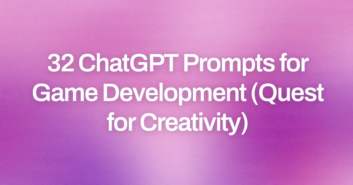 Cover image for 32 ChatGPT Prompts for Game Development (Quest for Creativity)