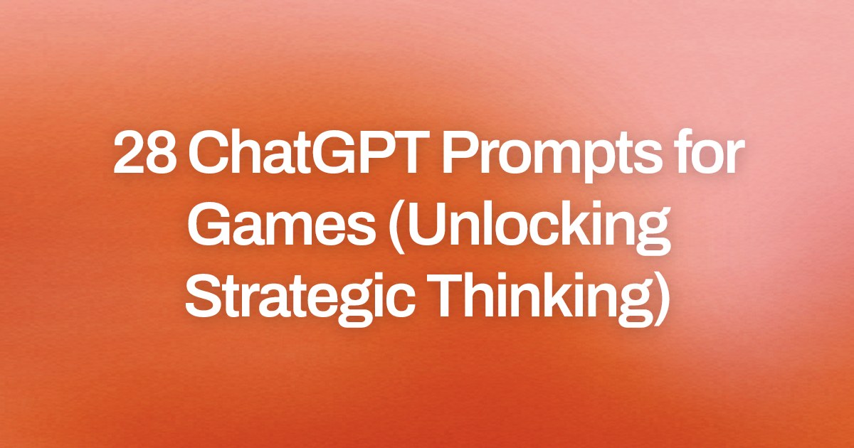 Cover image for 28 ChatGPT Prompts for Games (Unlocking Strategic Thinking)
