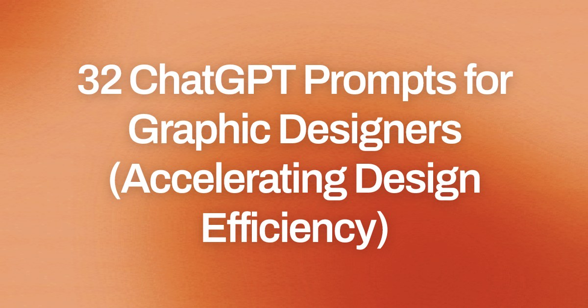 Cover image for 32 ChatGPT Prompts for Graphic Designers (Accelerating Design Efficiency)