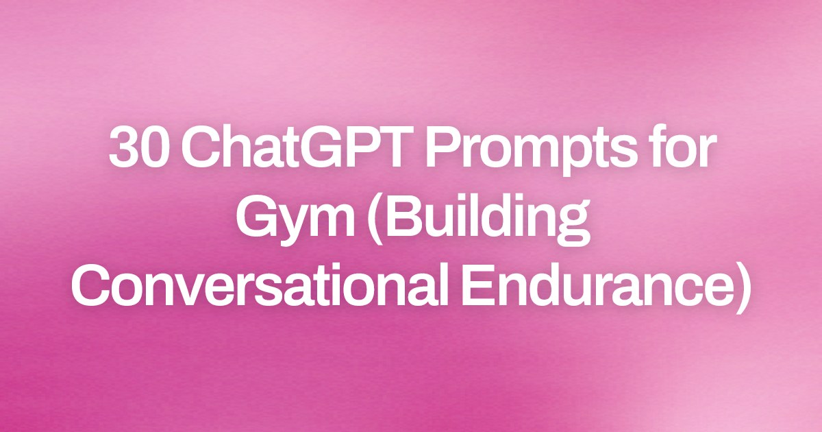 Cover image for 30 ChatGPT Prompts for Gym (Building Conversational Endurance)