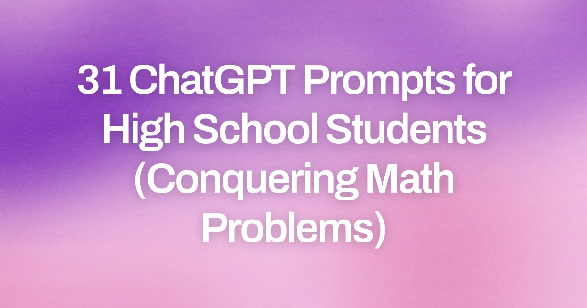 Cover image for 31 ChatGPT Prompts for High School Students (Conquering Math Problems)