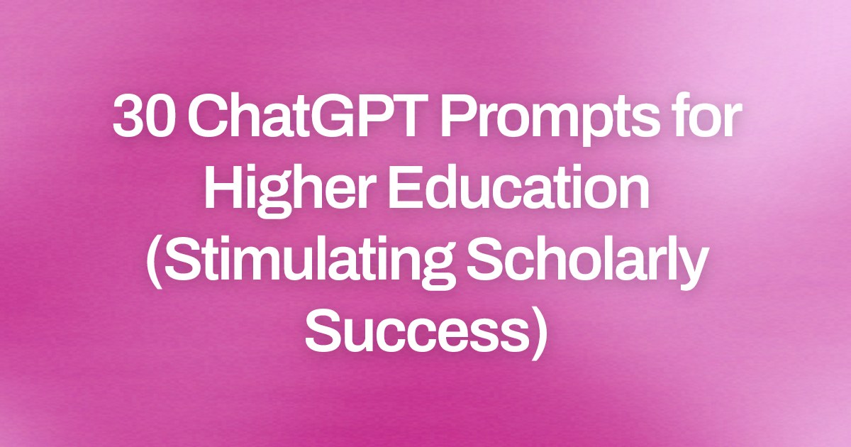 Cover image for 30 ChatGPT Prompts for Higher Education (Stimulating Scholarly Success)