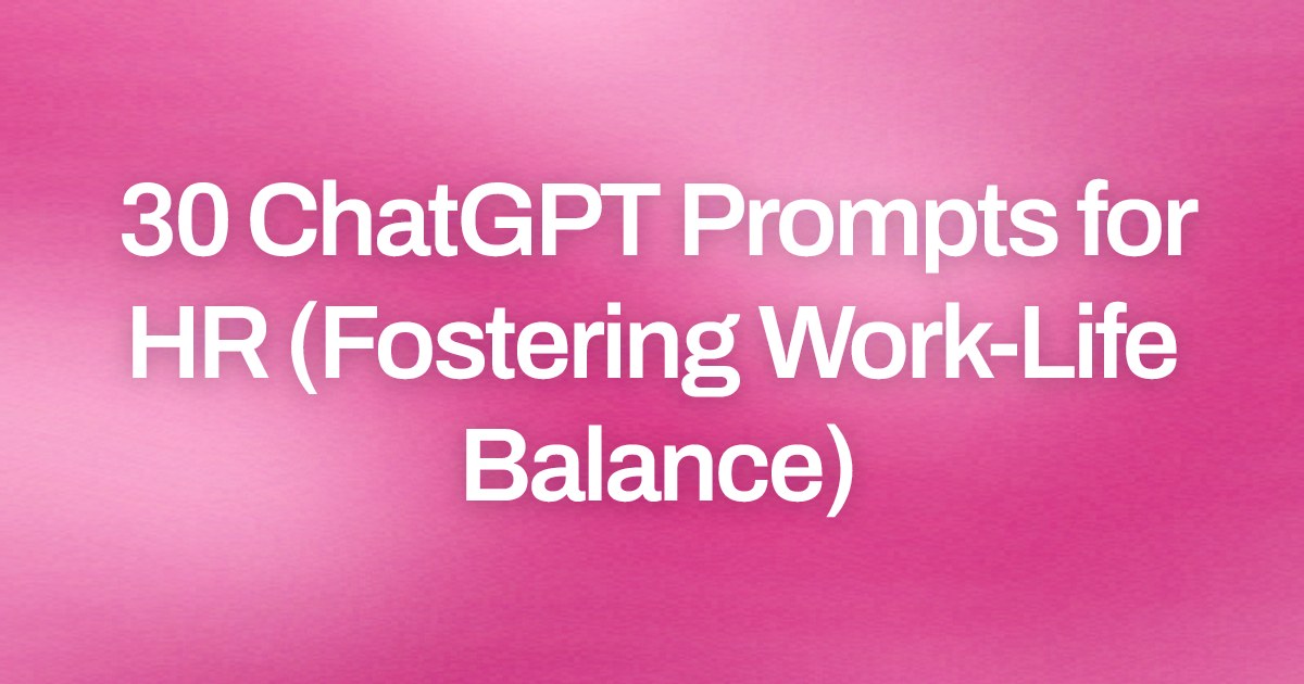 Cover image for 30 ChatGPT Prompts for HR (Fostering Work-Life Balance)