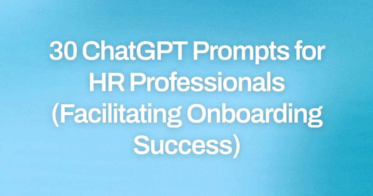 Cover image for 30 ChatGPT Prompts for HR Professionals (Facilitating Onboarding Success)