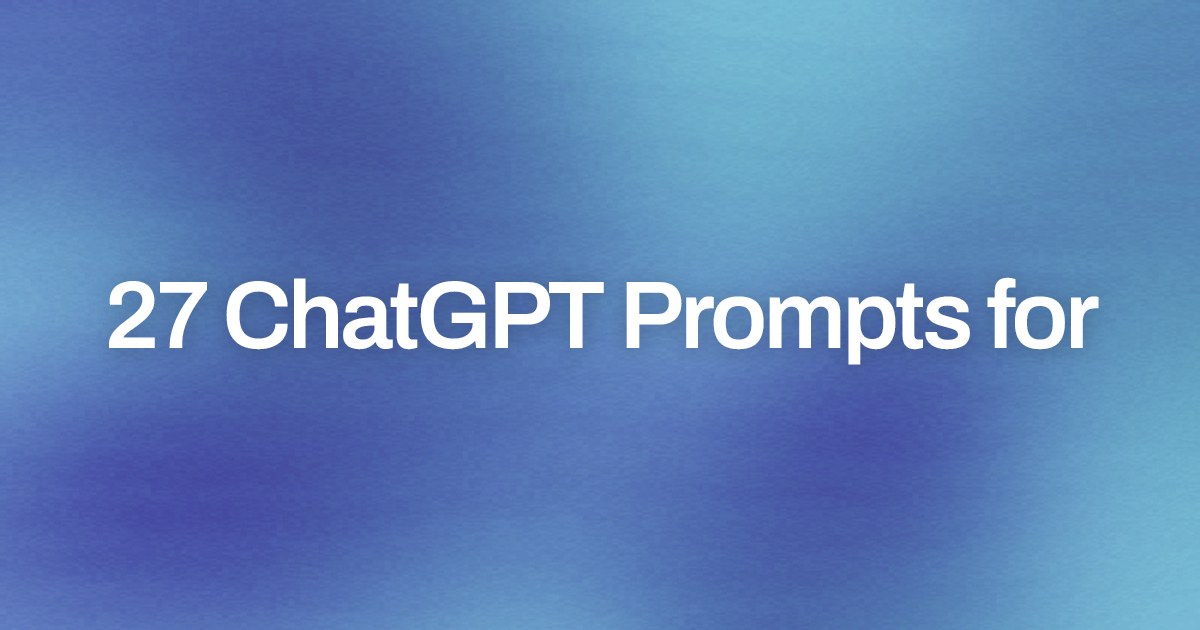 Cover image for 27 ChatGPT Prompts for