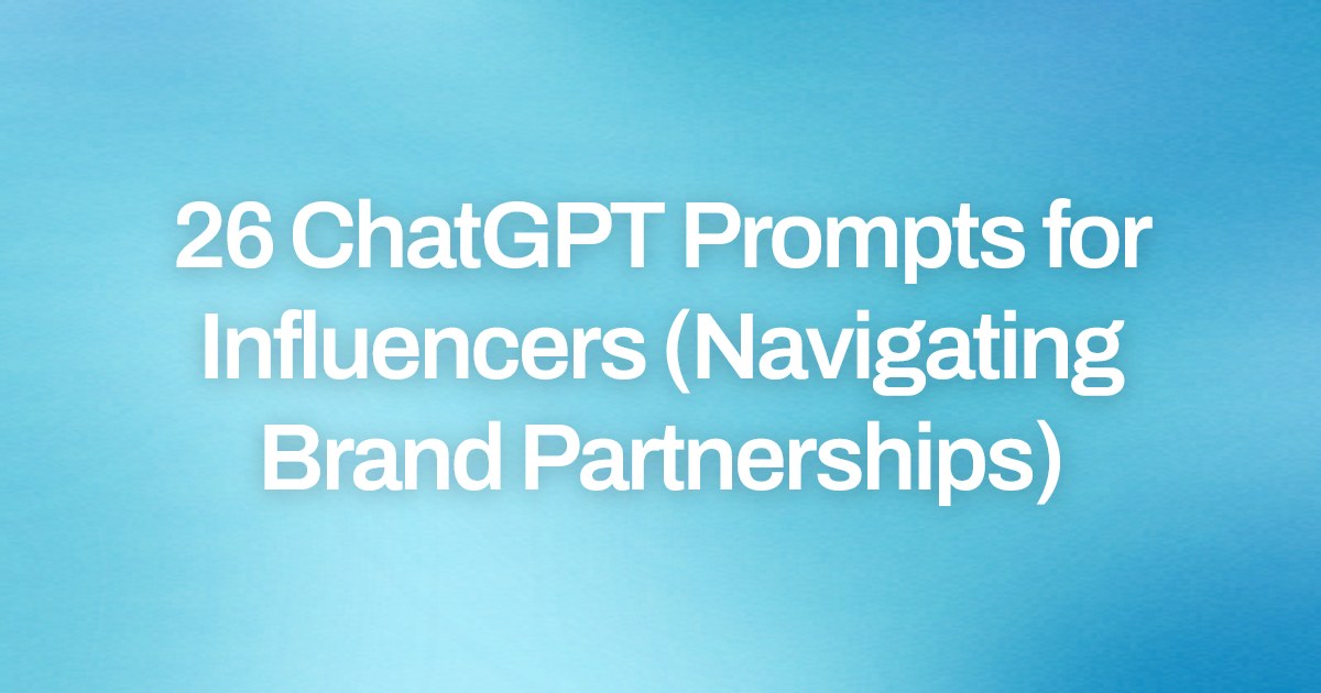 Cover image for 26 ChatGPT Prompts for Influencers (Navigating Brand Partnerships)