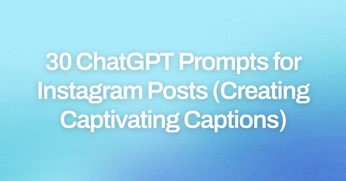 Cover image for 30 ChatGPT Prompts for Instagram Posts (Creating Captivating Captions)