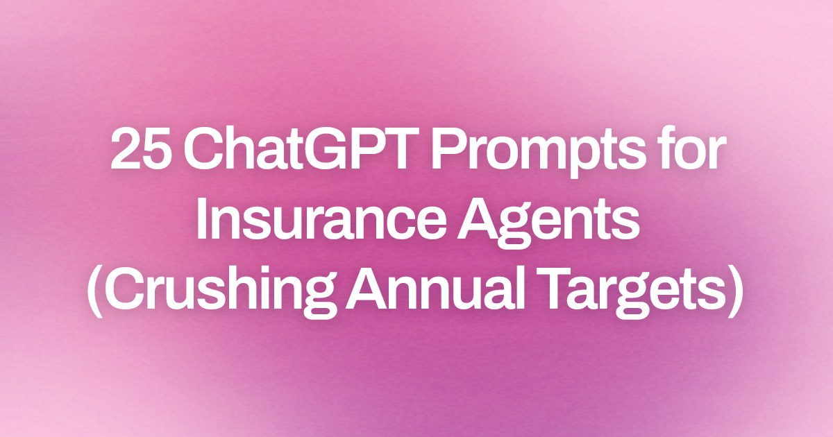 Cover image for 25 ChatGPT Prompts for Insurance Agents (Crushing Annual Targets)