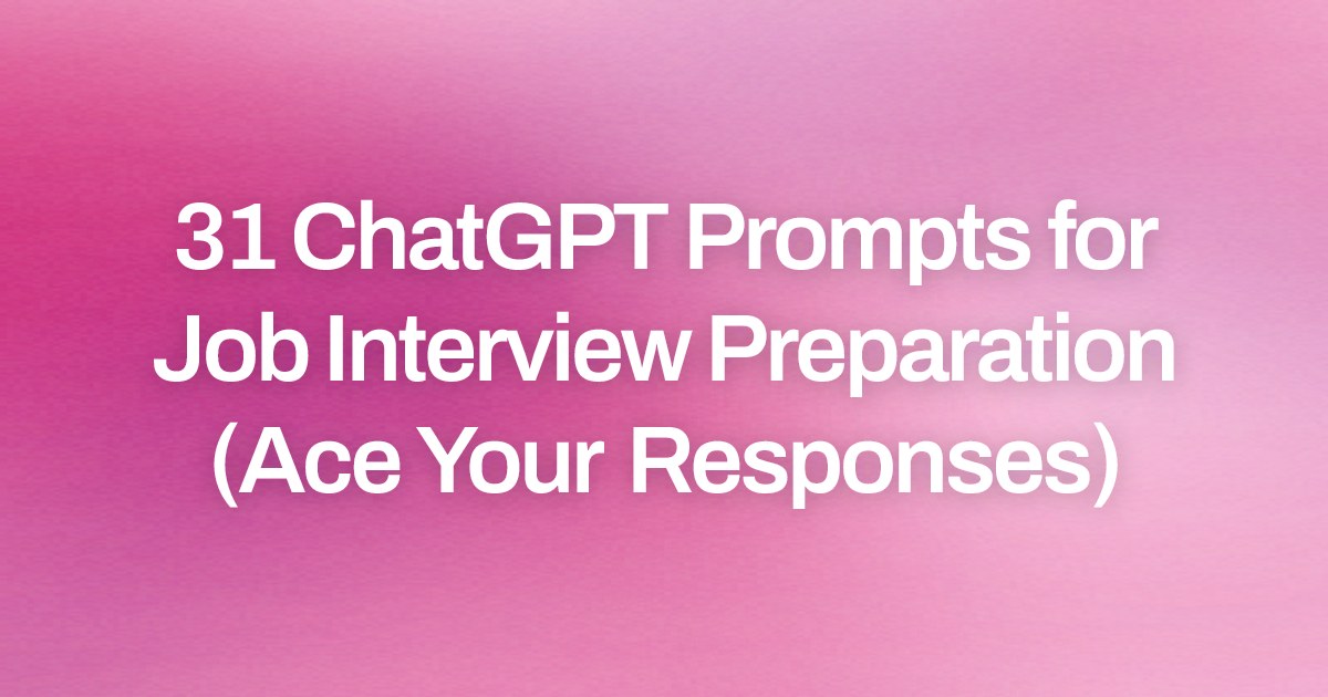 Cover image for 31 ChatGPT Prompts for Job Interview Preparation (Ace Your Responses)