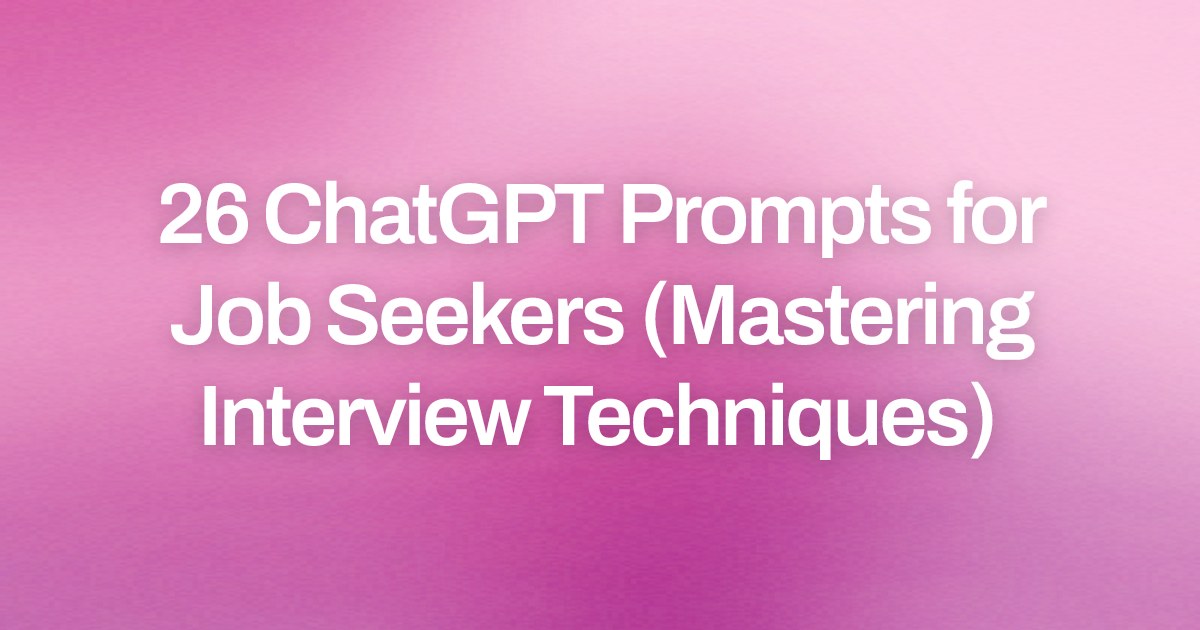 Cover image for 26 ChatGPT Prompts for Job Seekers (Mastering Interview Techniques)
