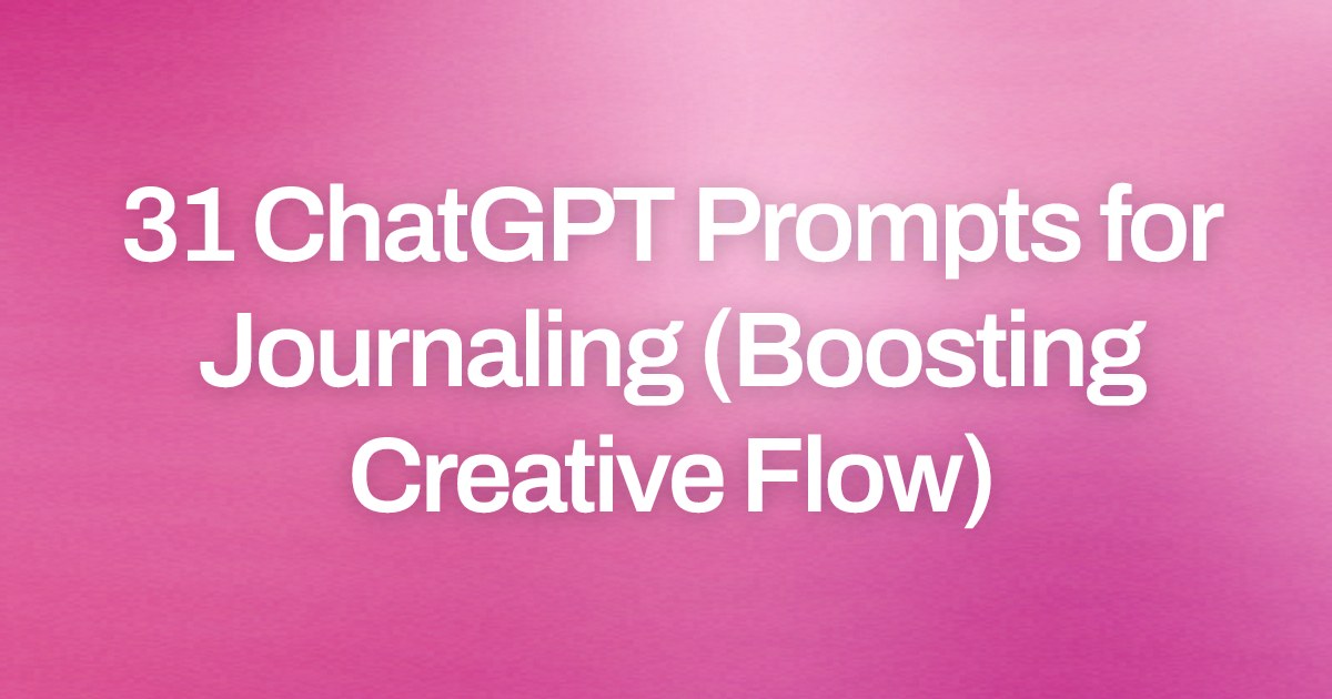 Cover image for 31 ChatGPT Prompts for Journaling (Boosting Creative Flow)