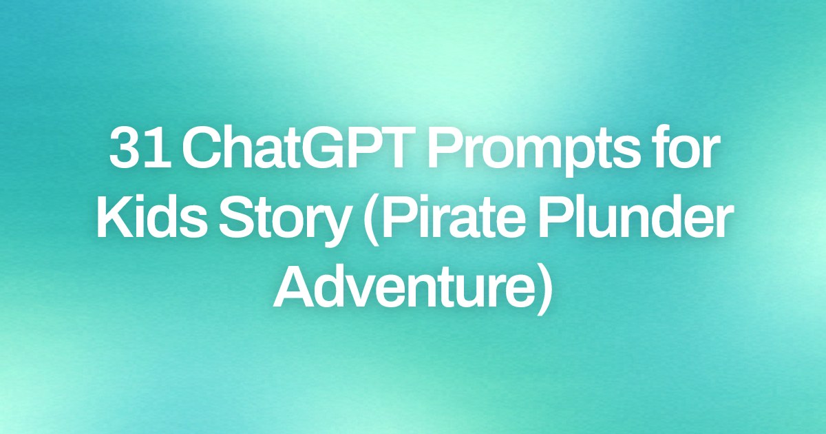 Cover image for 31 ChatGPT Prompts for Kids Story (Pirate Plunder Adventure)