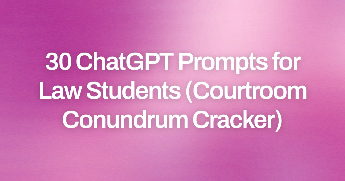 Cover image for 30 ChatGPT Prompts for Law Students (Courtroom Conundrum Cracker)