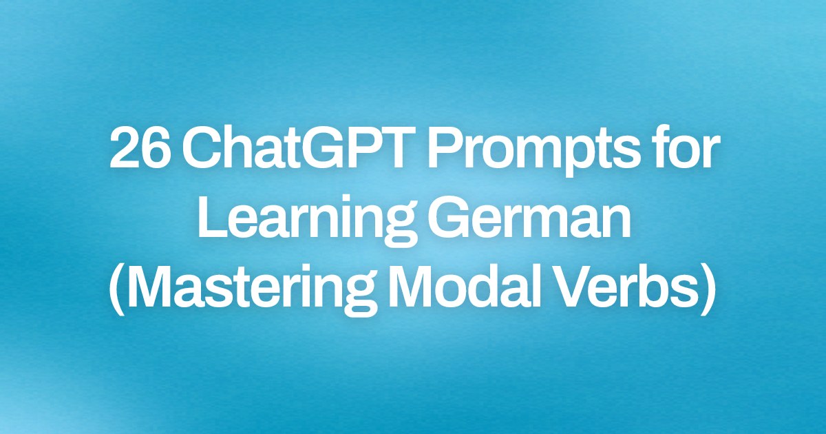 Cover image for 26 ChatGPT Prompts for Learning German (Mastering Modal Verbs)