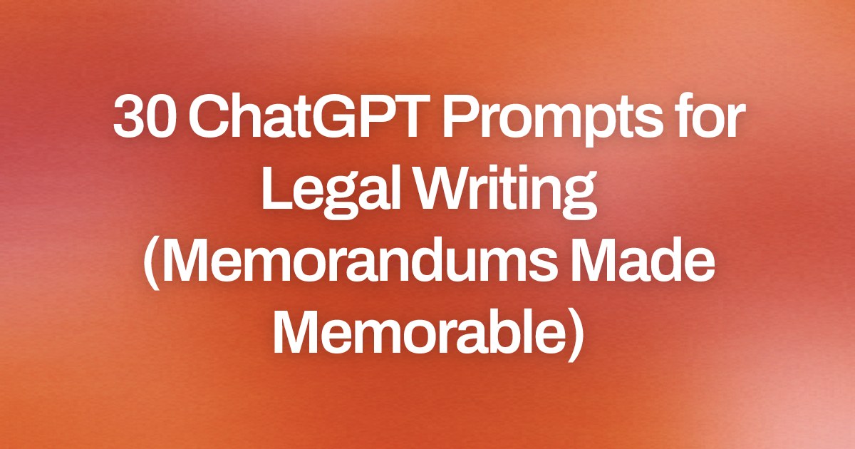Cover image for 30 ChatGPT Prompts for Legal Writing (Memorandums Made Memorable)