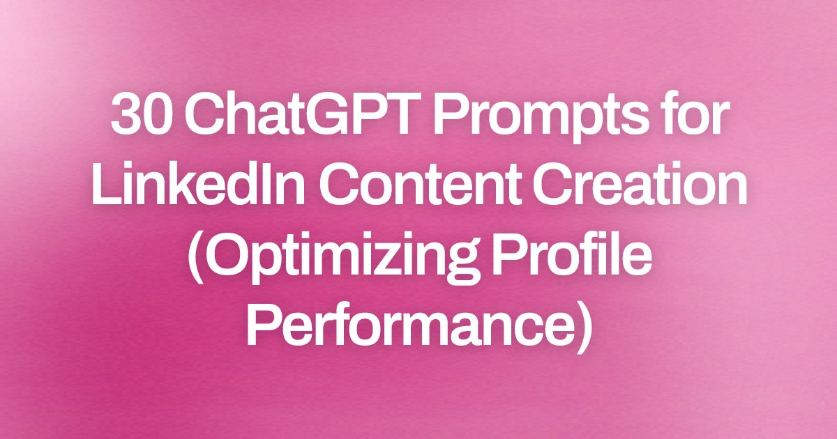 Cover image for 30 ChatGPT Prompts for LinkedIn Content Creation (Optimizing Profile Performance)