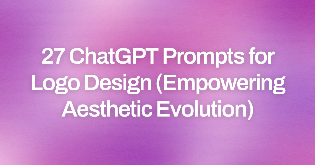 Cover image for 27 ChatGPT Prompts for Logo Design (Empowering Aesthetic Evolution)