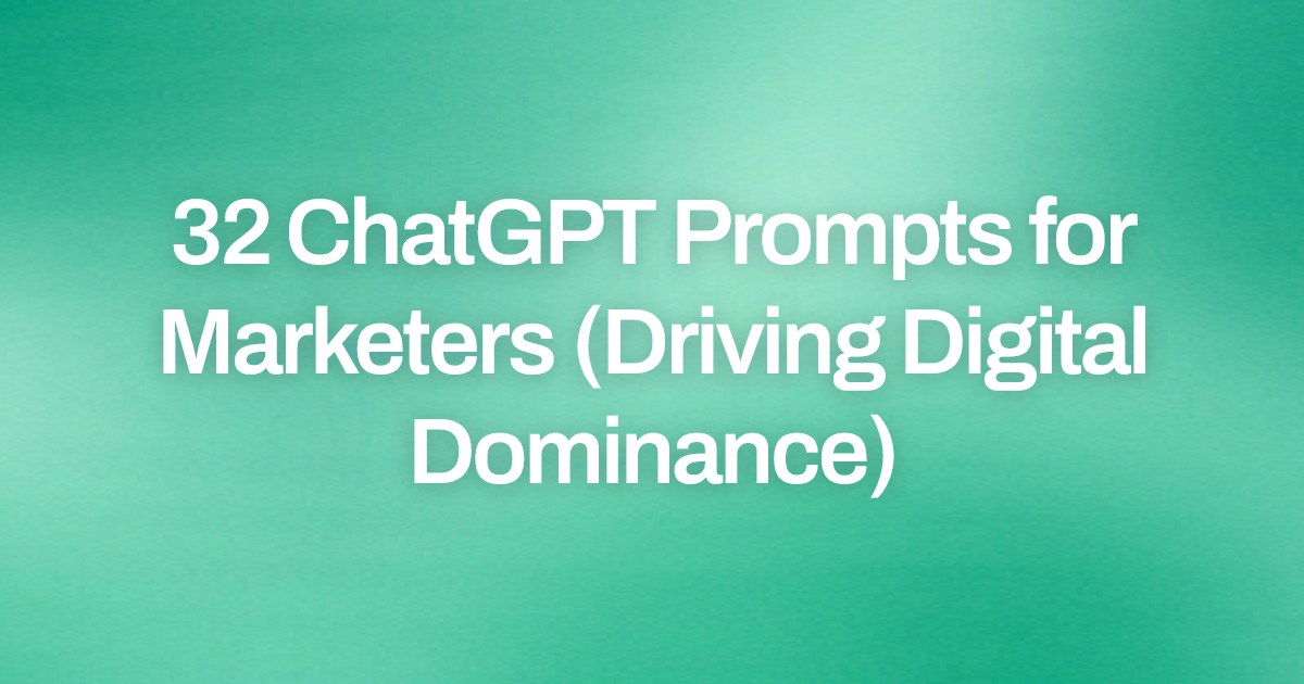 Cover image for 32 ChatGPT Prompts for Marketers (Driving Digital Dominance)