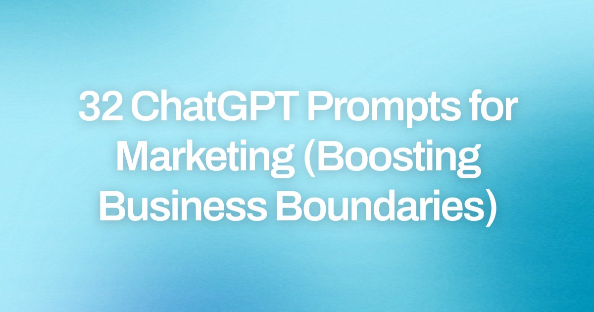 Cover image for 32 ChatGPT Prompts for Marketing (Boosting Business Boundaries)