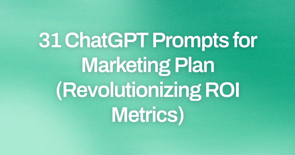 Cover image for 31 ChatGPT Prompts for Marketing Plan (Revolutionizing ROI Metrics)