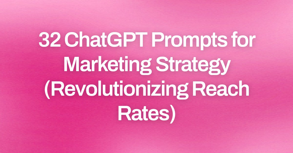 Cover image for 32 ChatGPT Prompts for Marketing Strategy (Revolutionizing Reach Rates)