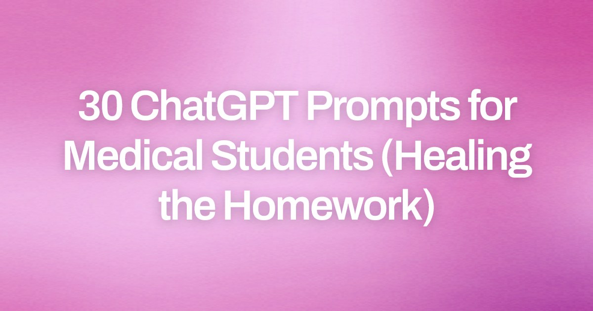 Cover image for 30 ChatGPT Prompts for Medical Students (Healing the Homework)