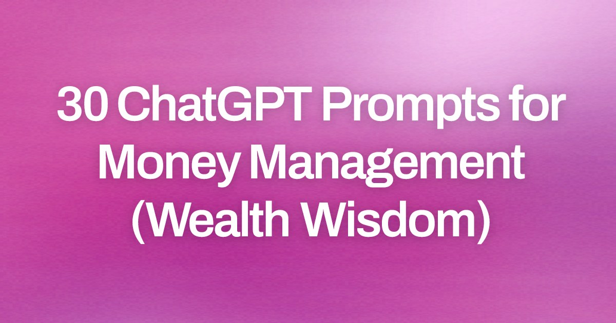 Cover image for 30 ChatGPT Prompts for Money Management (Wealth Wisdom)