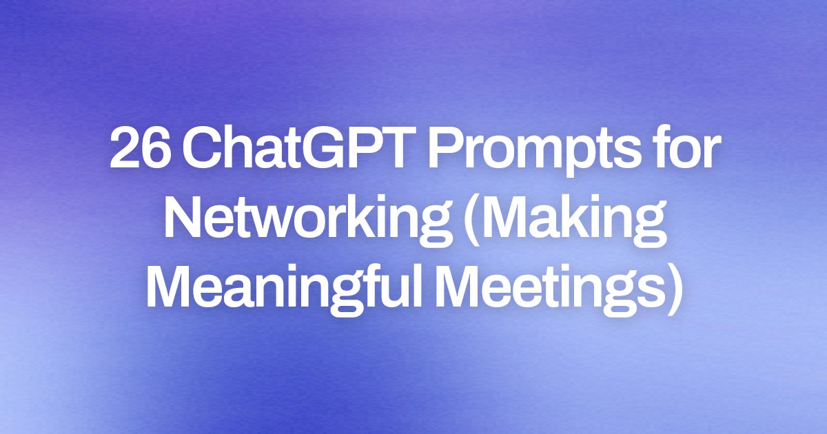 Cover image for 26 ChatGPT Prompts for Networking (Making Meaningful Meetings)