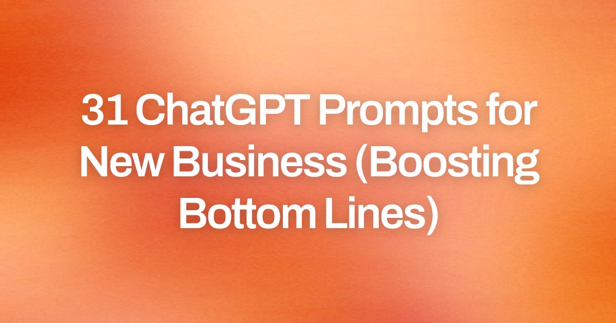 Cover image for 31 ChatGPT Prompts for New Business (Boosting Bottom Lines)