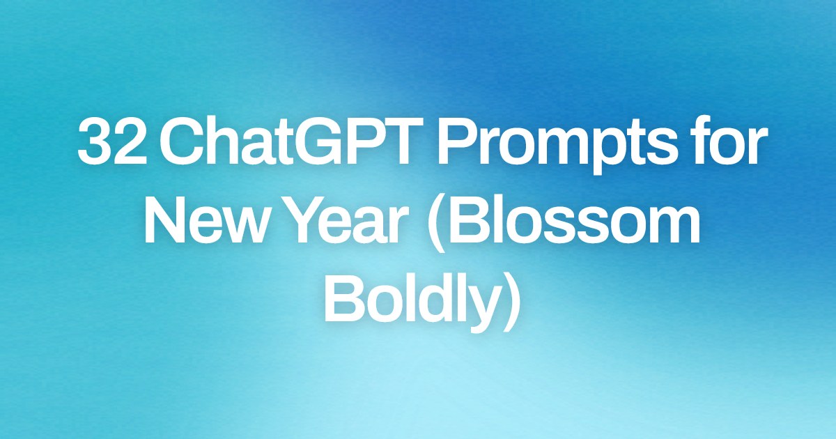 Cover image for 32 ChatGPT Prompts for New Year (Blossom Boldly)