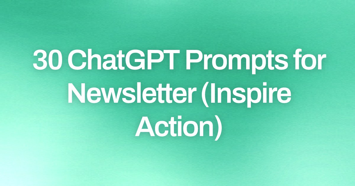 Cover image for 30 ChatGPT Prompts for Newsletter (Inspire Action)