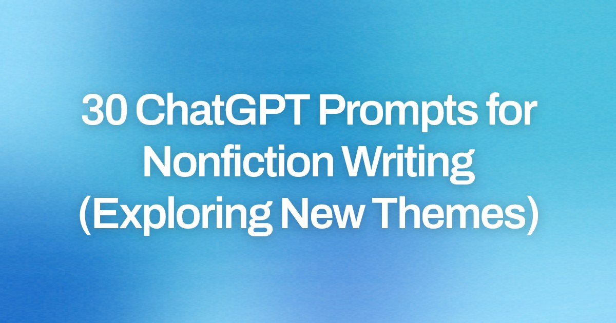 Cover image for 30 ChatGPT Prompts for Nonfiction Writing (Exploring New Themes)