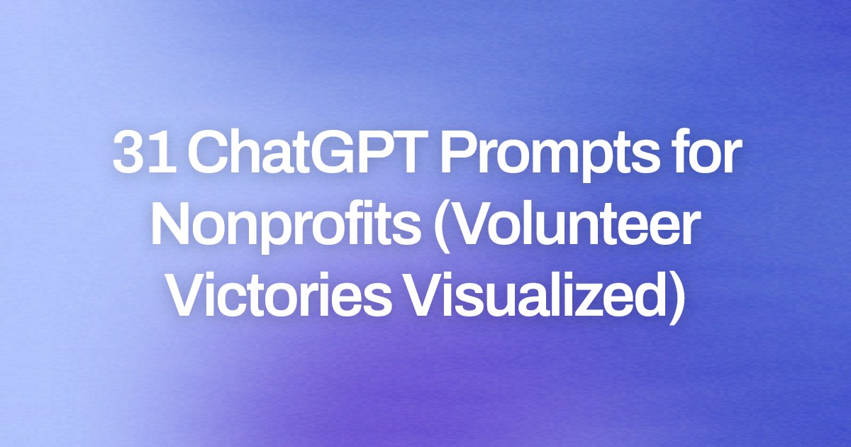 Cover image for 31 ChatGPT Prompts for Nonprofits (Volunteer Victories Visualized)