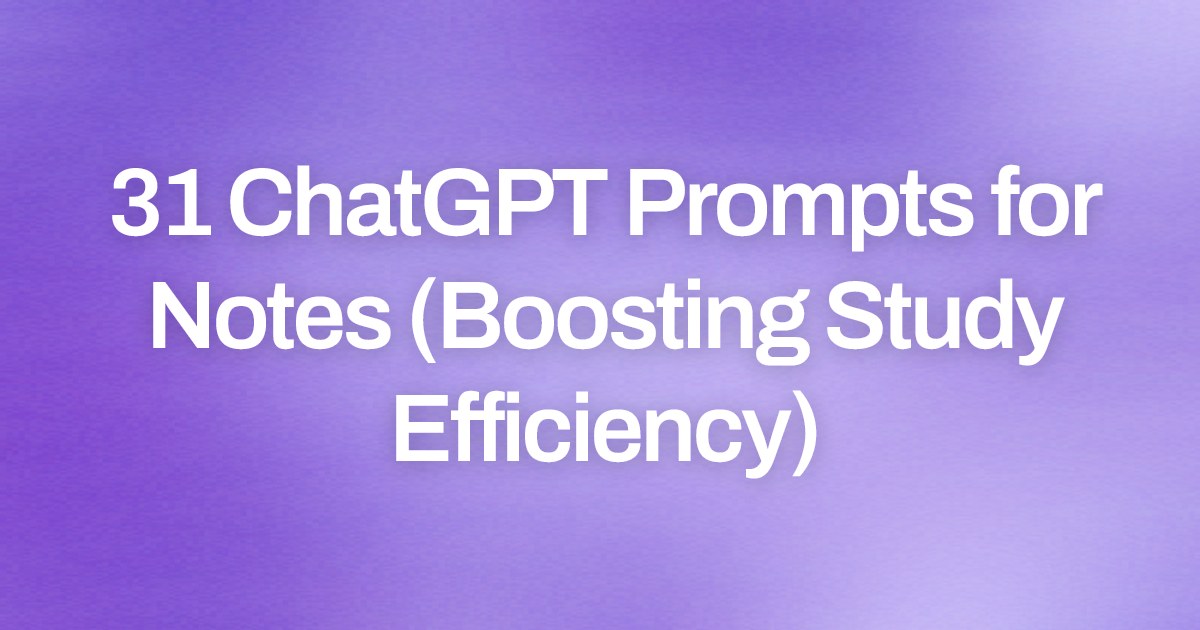 Cover image for 31 ChatGPT Prompts for Notes (Boosting Study Efficiency)