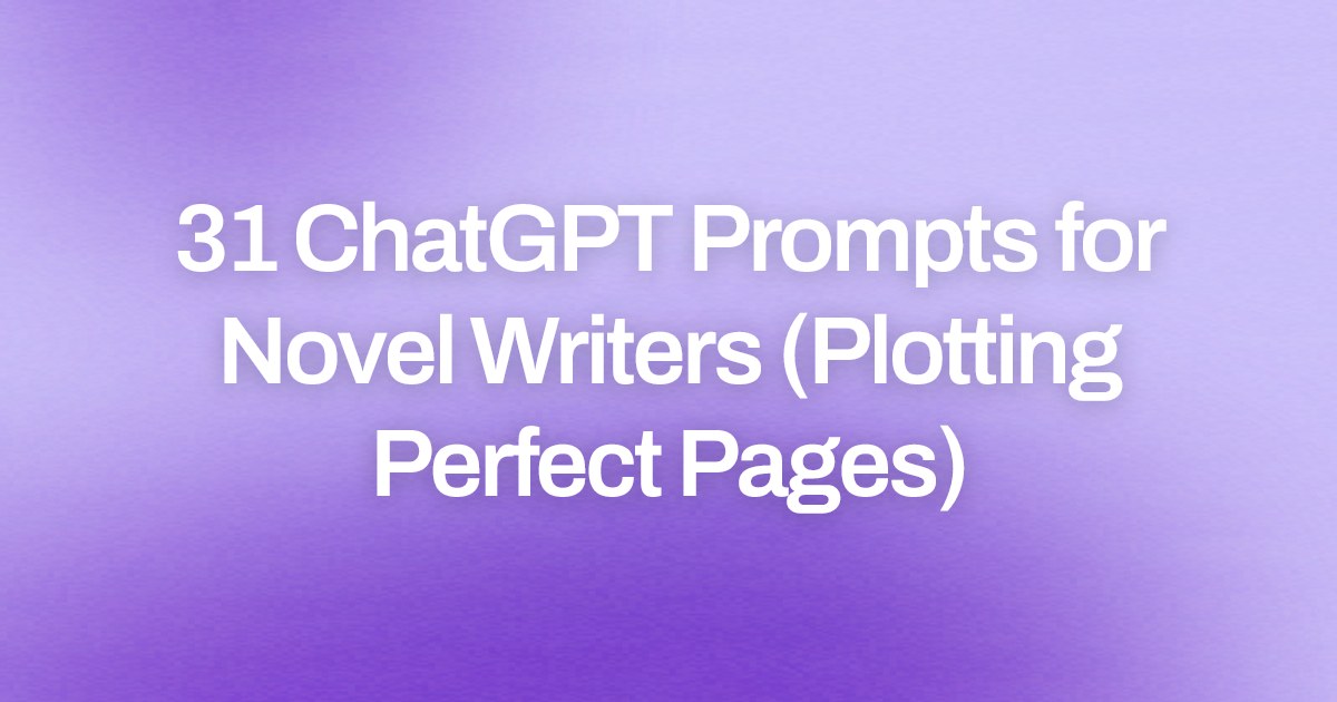 Cover image for 31 ChatGPT Prompts for Novel Writers (Plotting Perfect Pages)